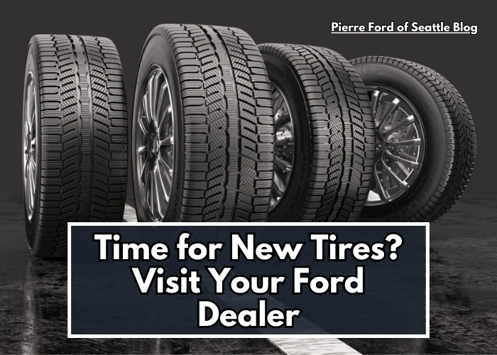 Time for New Tires? Visit Your Ford Dealer